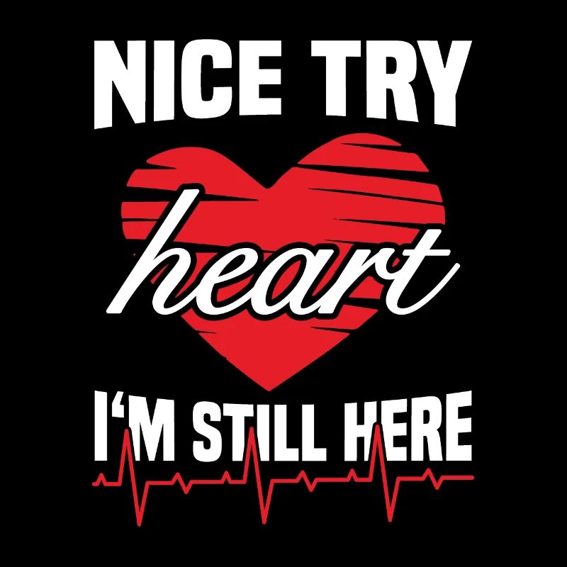 Nice try heart still here heart attack