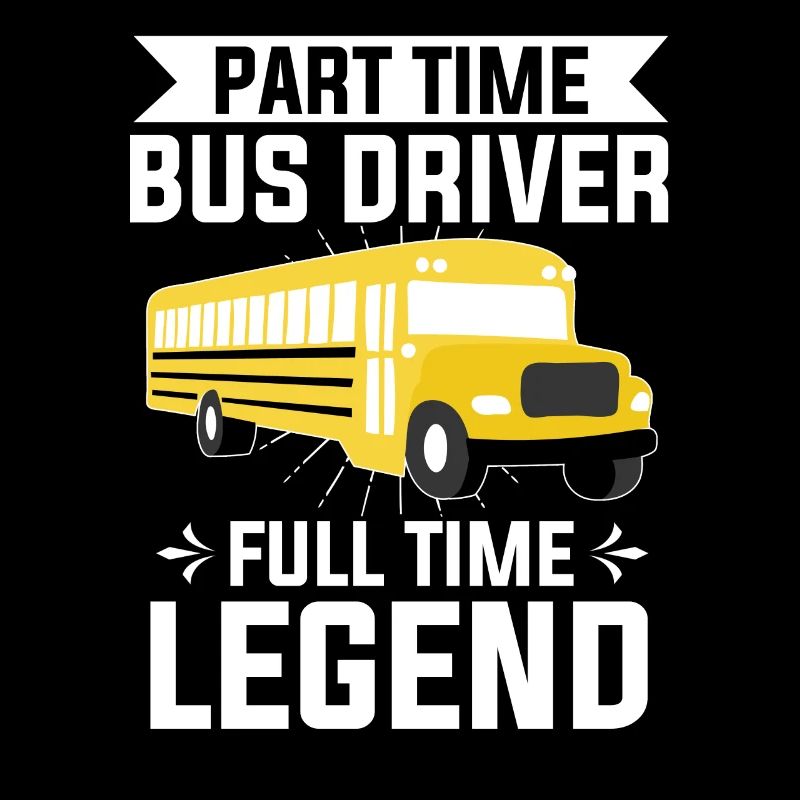 Part Time Bus Driver Full Time Legend Busfahren