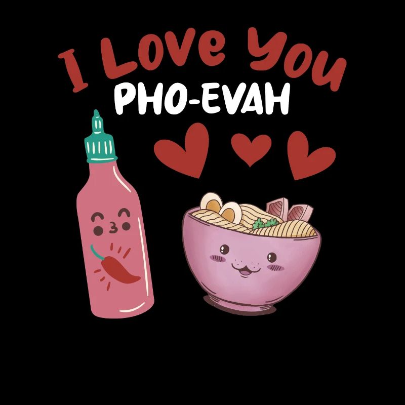 I Love You Pho-Evah Pho Soup Lovers