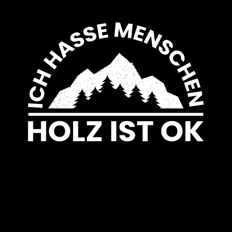 Ich Hasse Menschen Holz Ist OK