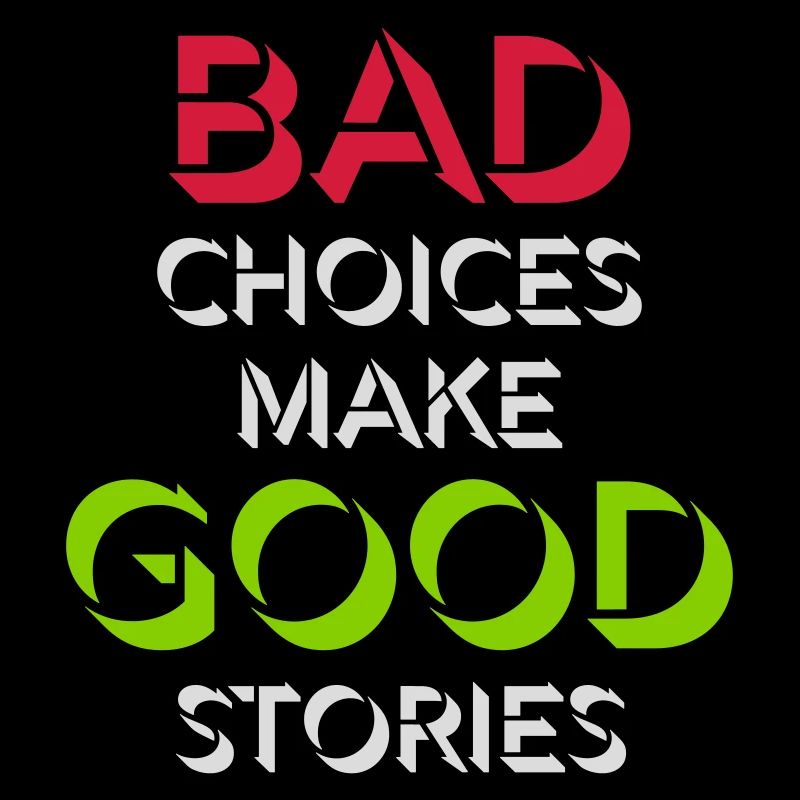 bad decisions great stories