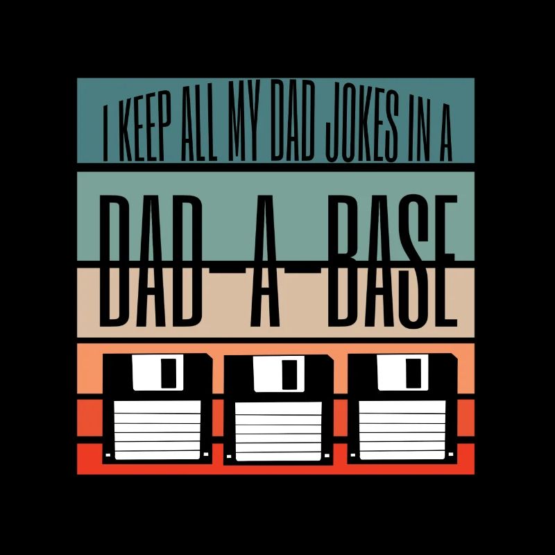 I Keep All My Dad Jokes in a Dad a Base