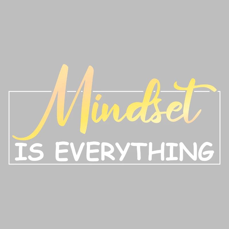 Mindset is everything