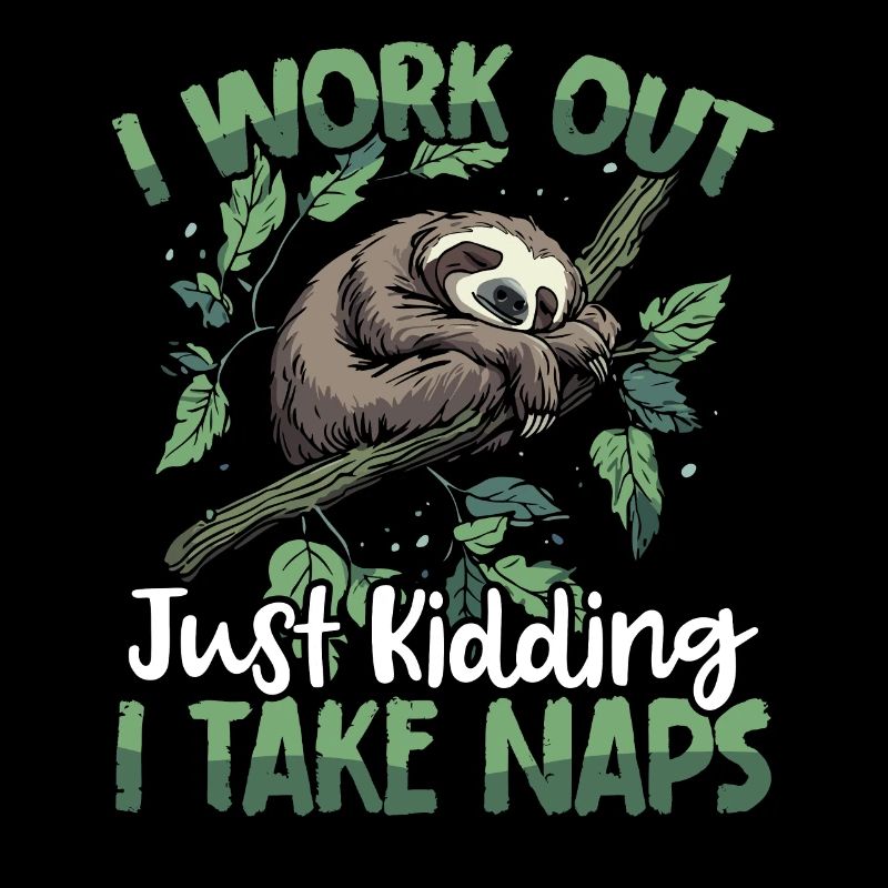 I work out just kidding I take naps