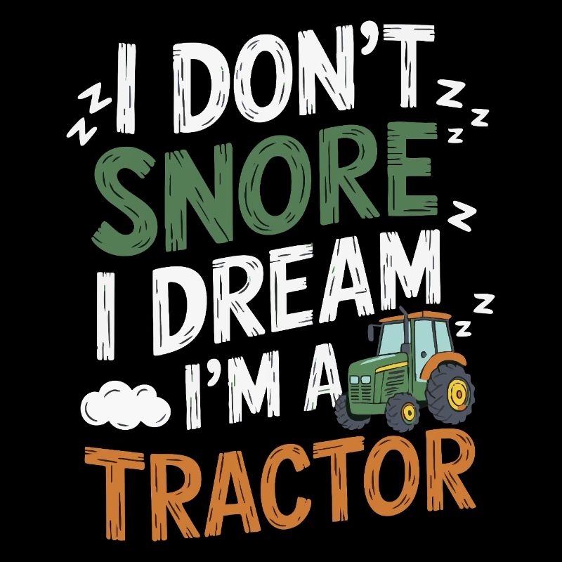 Ne ronfle pas, rêve que je suis tracteur