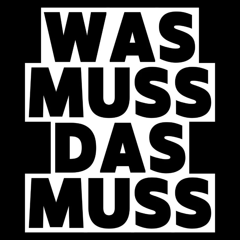Was muss, das muss – typisch Deutscher Spruch