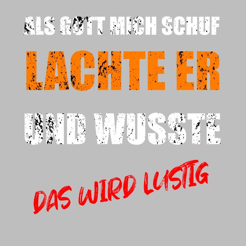 ALS GOTT MICH SCHUF WUSSTE ER DAS WIRD LUSTIG