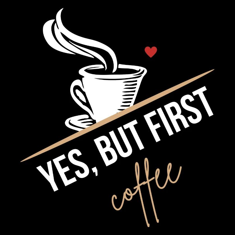 Coffee lover! Yes, but first a coffee!