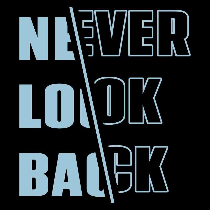 « Never Look Back » - Motivation - Slogan - Devise
