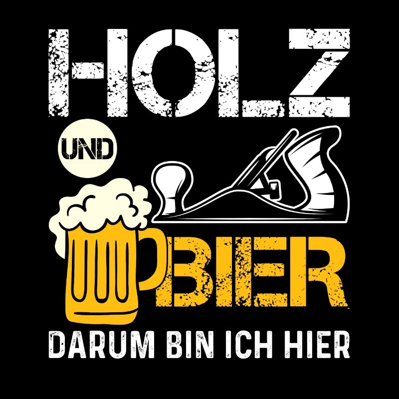 HOLZ UND BIER DARUM BIN ICH HIER