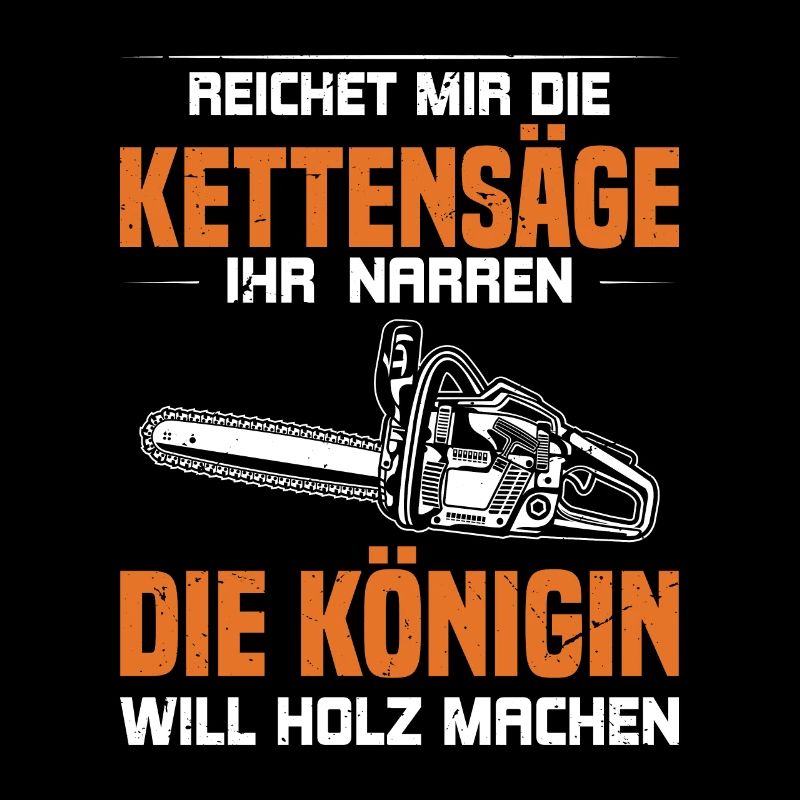 DIE KÖNIGIN WILL HOLZ MACHEN