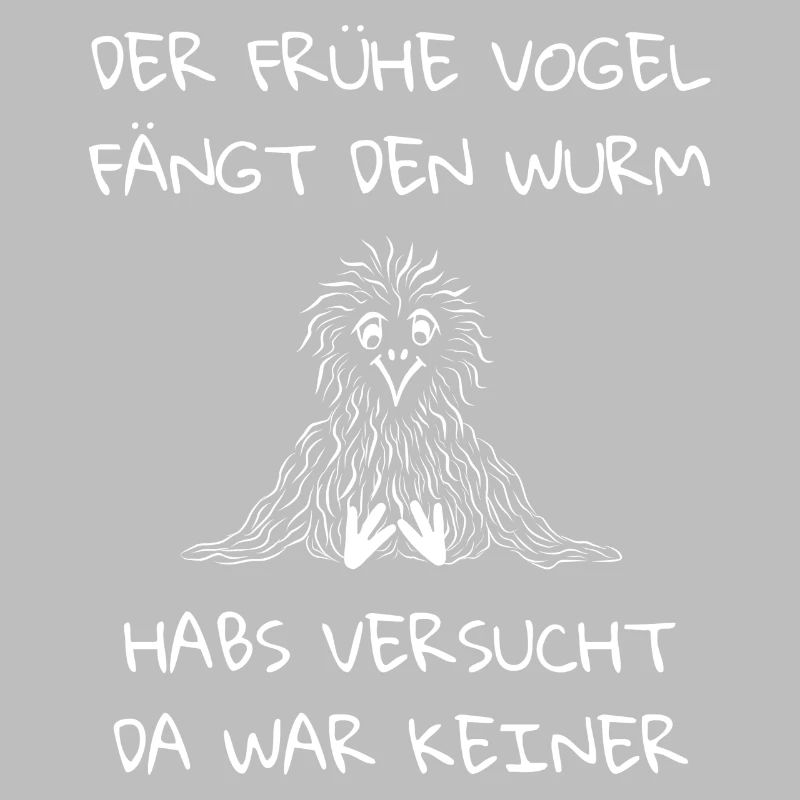 Der frühe Vogel fängt den Wurm da war keiner