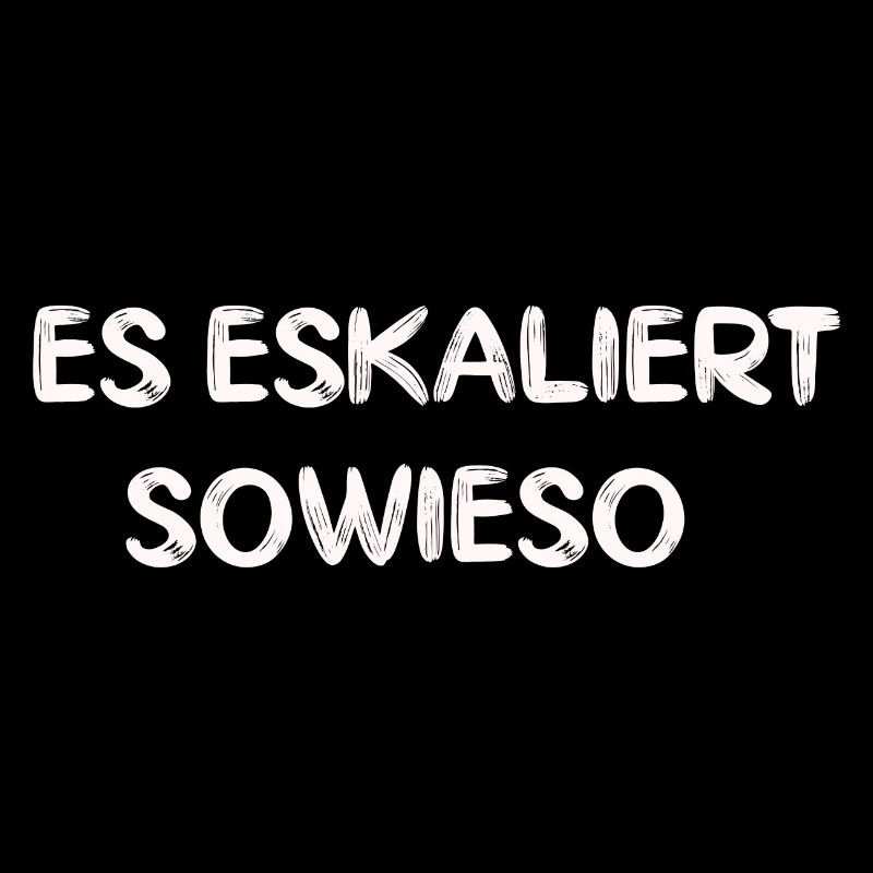 Es eskaliert sowieso lustiger Spruch Geschenk