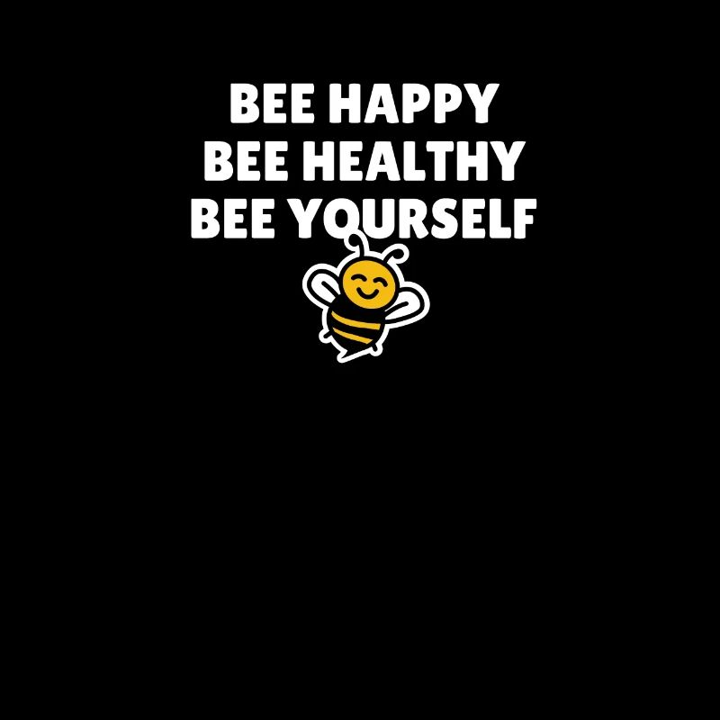Bee Happy Bee Healthy Bee Yourself