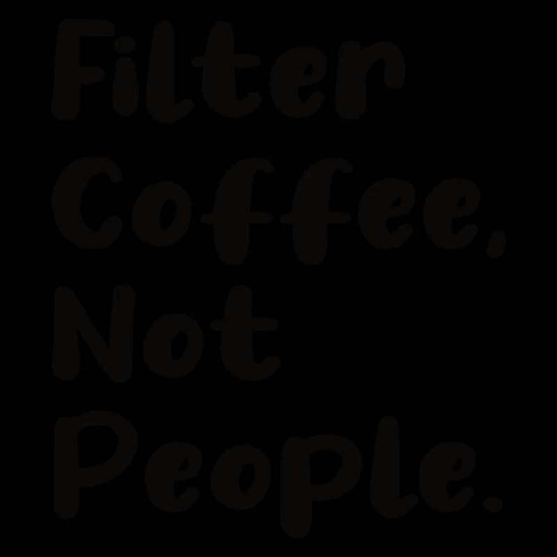 Filter Coffee Not People