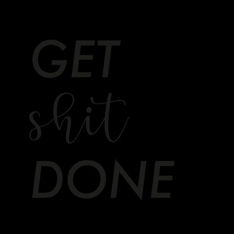 get shit done