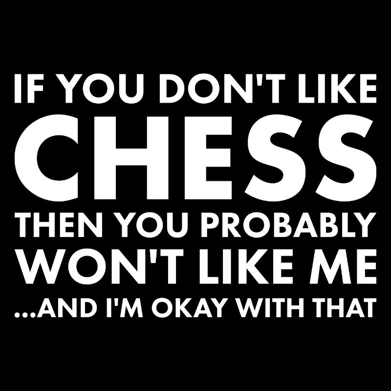Chess Player If You Don't Like Chess