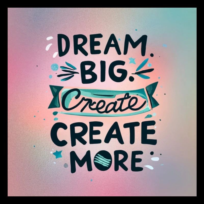 Dream Big Create more