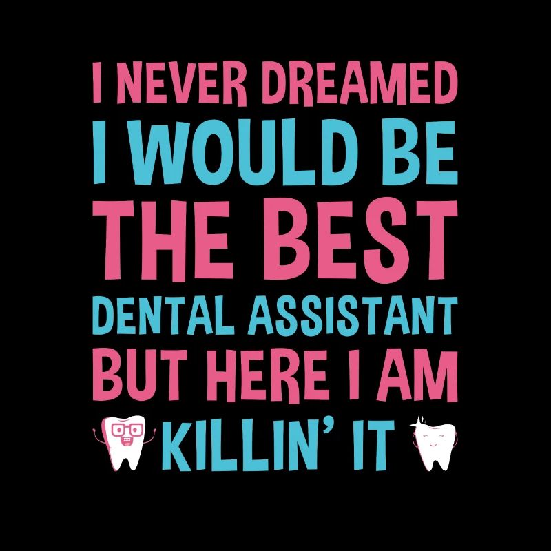 Never Dreamed Would Be The Best Dental Assistant