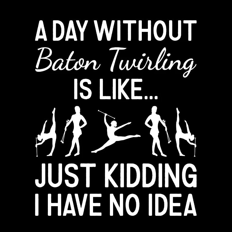 Baton Twirler A Day Without Baton Twirling