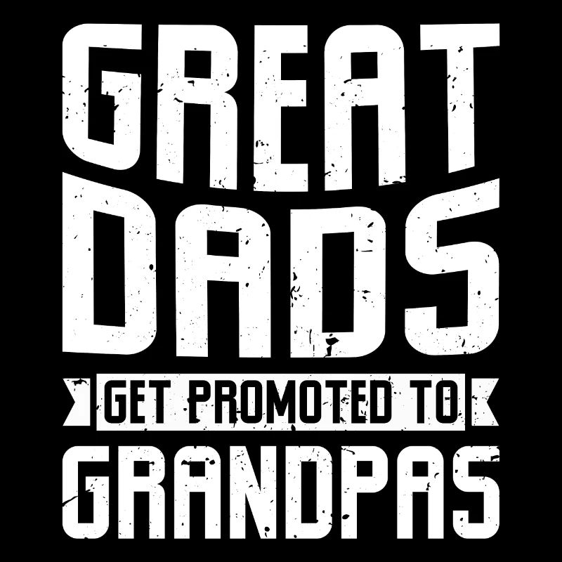 Great Dads Get Promoted To Grandpas