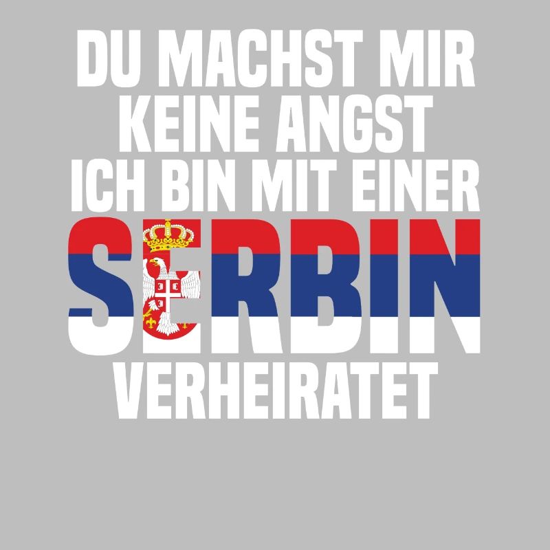 Du machst mir Keine Angst ich bin mit einer Serbin
