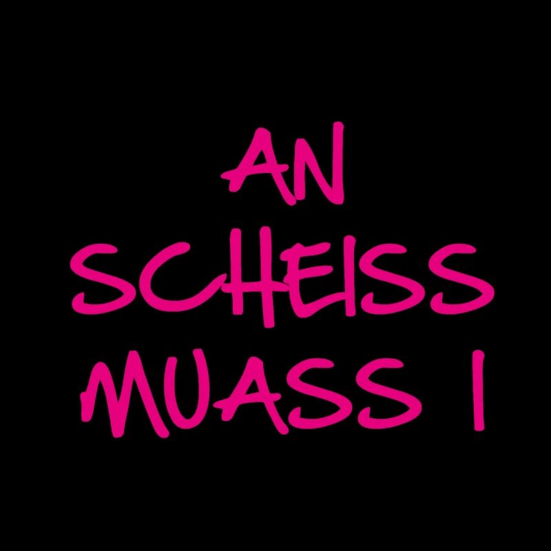 An scheiss muass i, ein scheiss muss ich, bayrisch