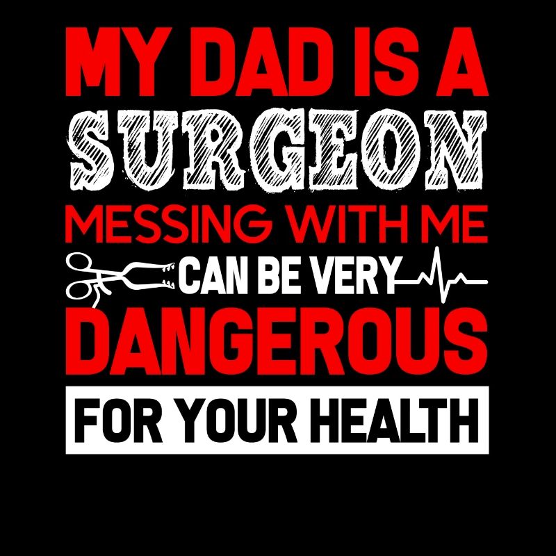 Surgeon My Dad Is A Surgeon