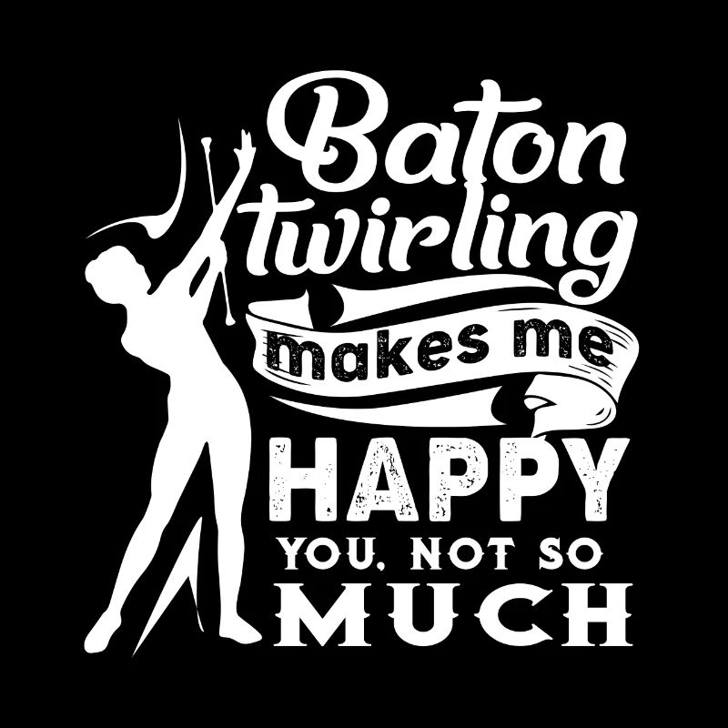 Baton Twirling Baton Twirling Makes Me Happy