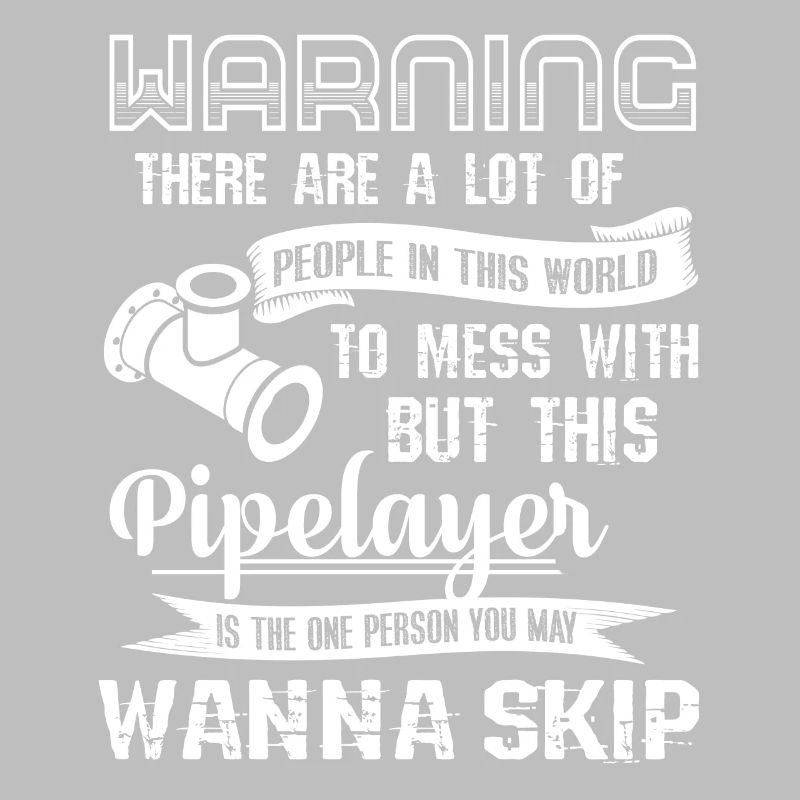 Pipelayer Don't Mess With Pipelayer