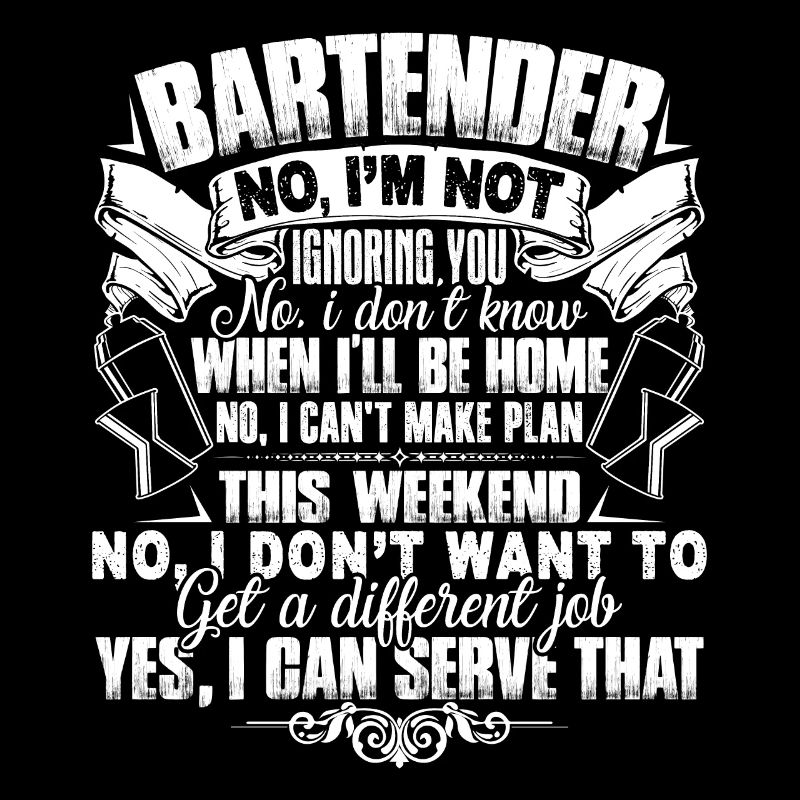 Bartender I am Not Ignoring You