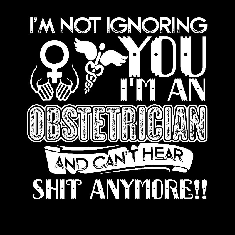 Obstetrician I am Not Ignoring You