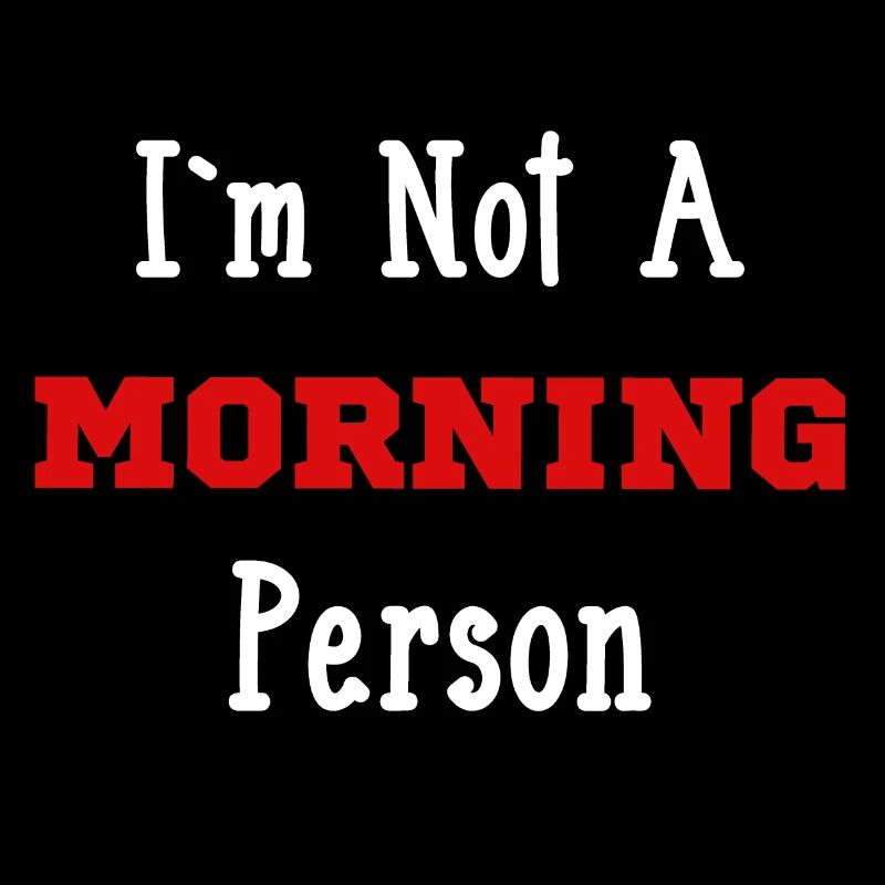 Je ne suis pas du matin