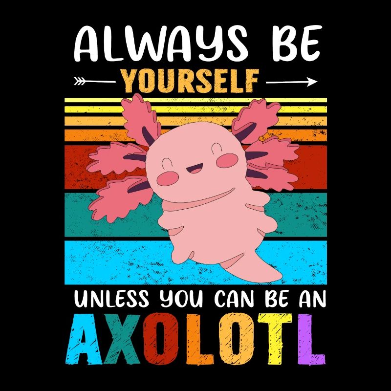Sei immer du selbst, es sei denn, Du kannst ein Axolotl sein