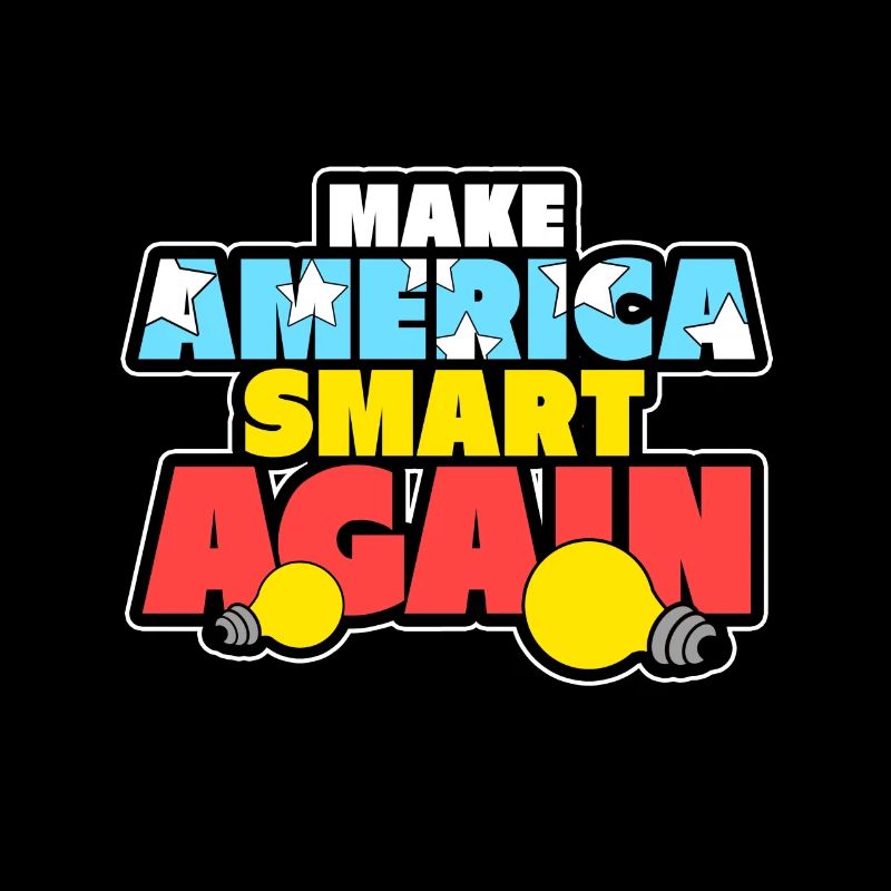 MAKE AMERICA SMART AMERICA AGAIN
