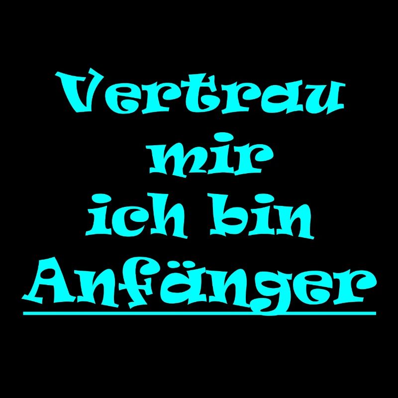 Vertrau mir ich bin Anfänger