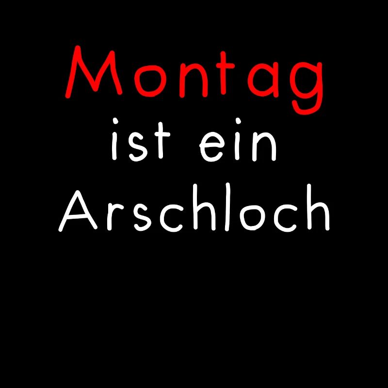 Montag ist ein Arschloch