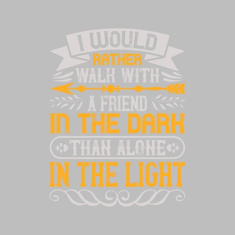 I would rather walk with a friend in the dark,