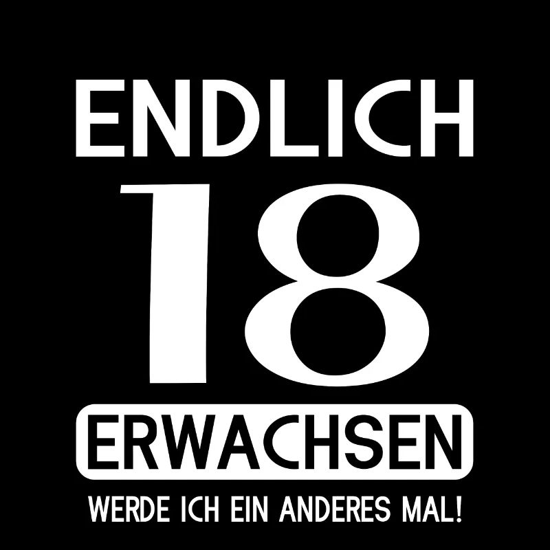 Endlich 18 erwachsen werde ich ein anderes mal