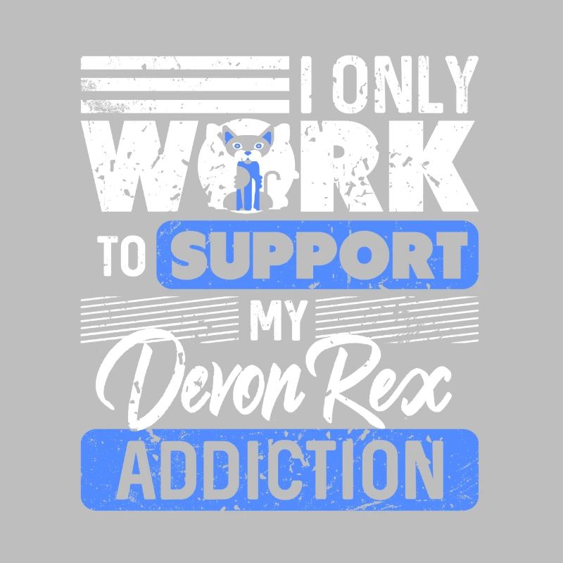 I Only Work To Support My Devon Rex Addiction