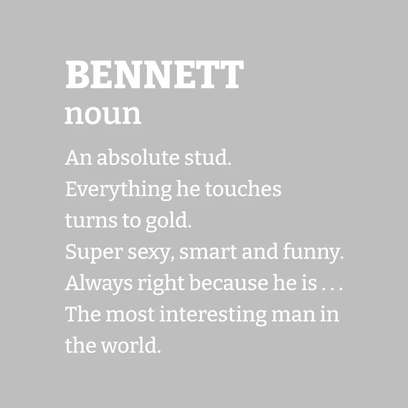 Bennett: An absolute stud. Everthing he touches tu