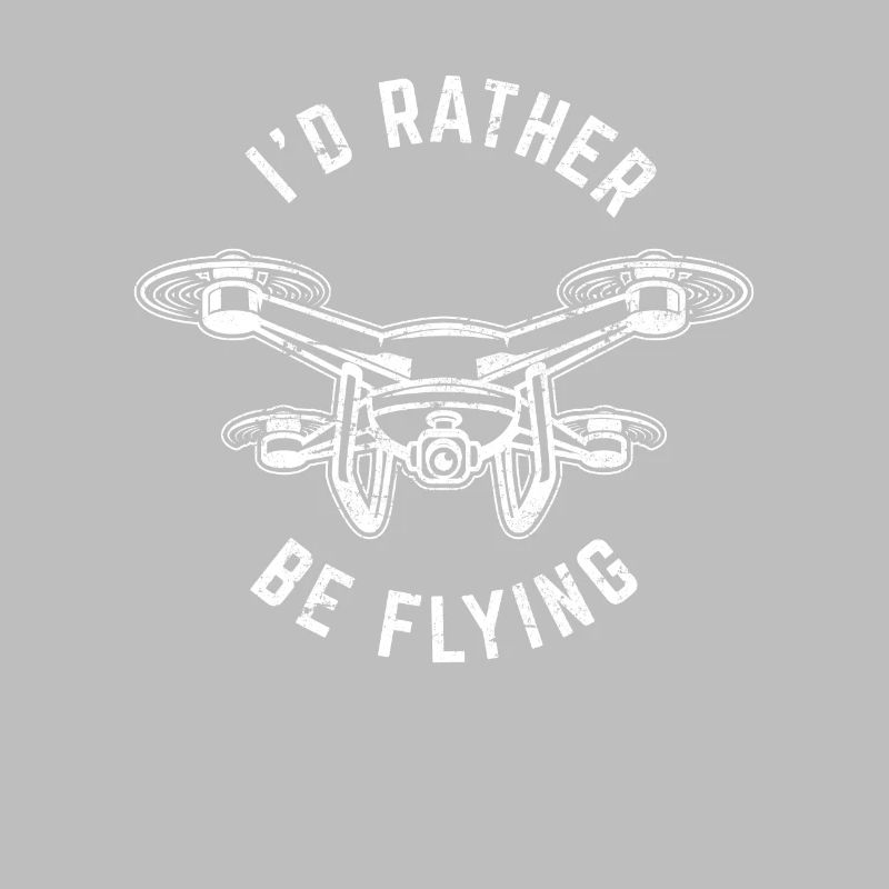 I'd Rather Be Flying Funny Drone Pilot Flying Aeri