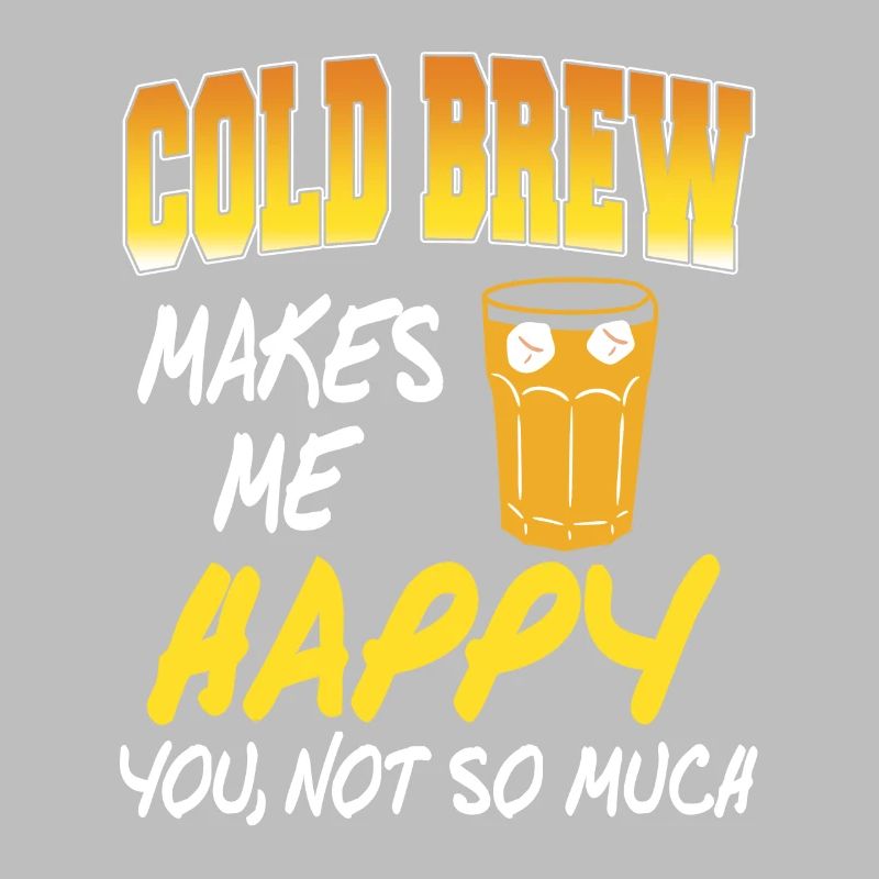 Cold Brew Makes Me You Not So Much Funny Present