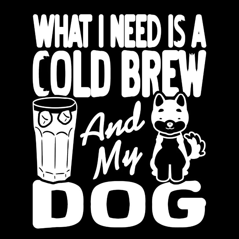 What I Need Is A Cold Brew & My Dog Cute Design