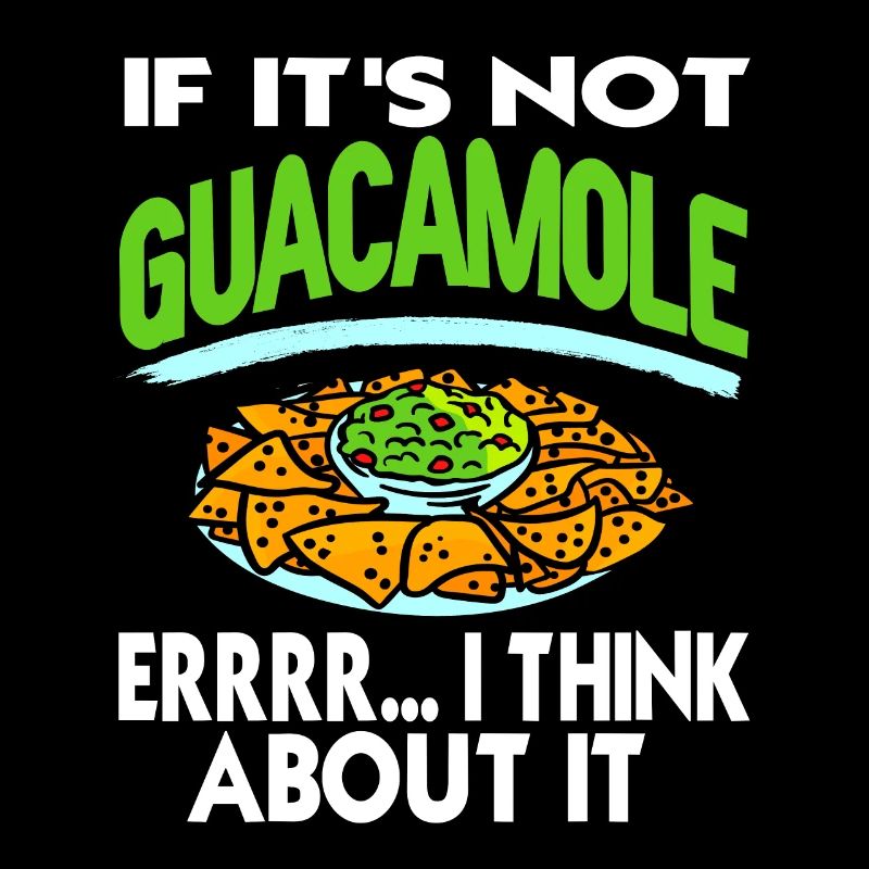 If It's Not Guacamole Errr I Think About It Funny