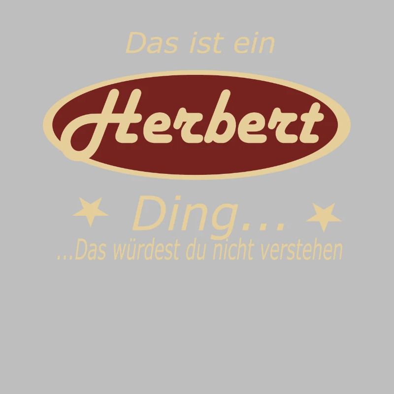 Das ist ein Herbert Ding...