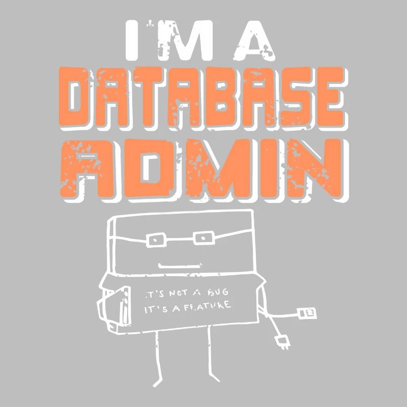 I'm A Database Admin It's Not A Bug It's A Feature