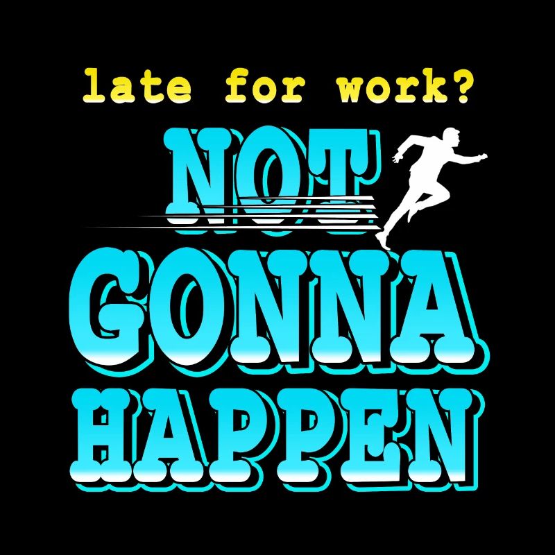 Late For Work? Not Gonna Happen Retro Funny