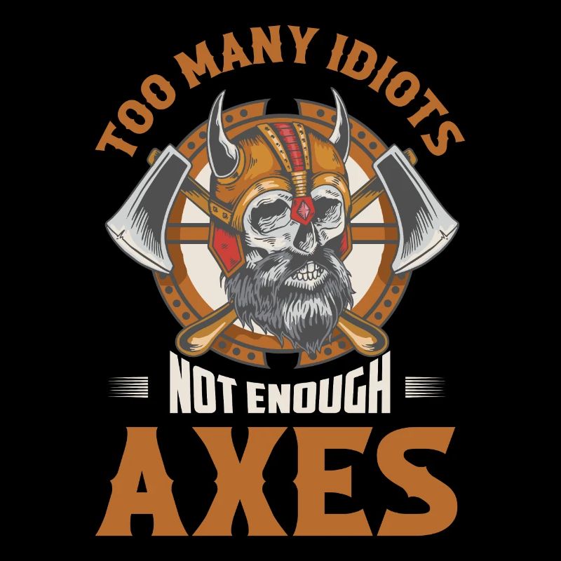 Too Many Idiots Not Enough Axes Vikings Norse
