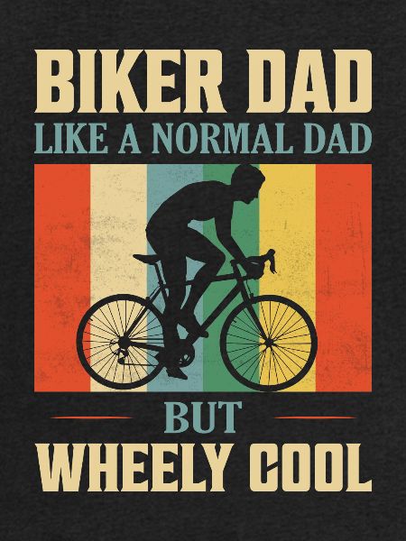 Biker Dad Like A Normal Dad But Wheely Cool Cyclin